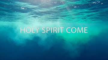HOLY SPIRIT COME - Instrumental Soaking worship Music