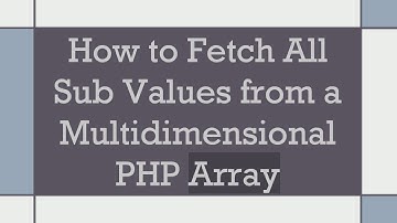 How to Fetch All Sub Values from a Multidimensional PHP Array