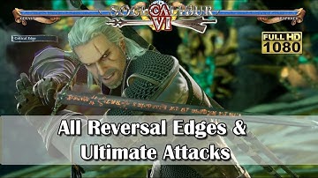 Soul Calibur 6 - All Reversal Edges & Ultimate Attacks [Full HD 1080p]