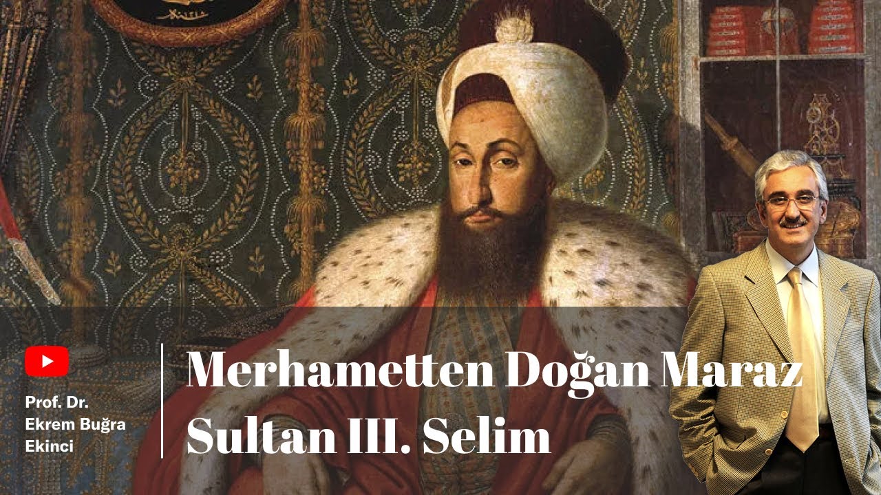 SULTAN III. SELİM - Merhametten Doğan Maraz