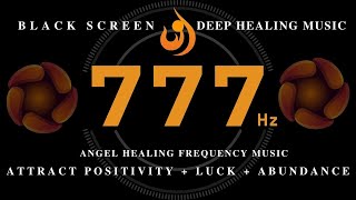 ANGEL HEALING FREQUENCY MUSIC 777HzPOWERFUL HEALING ENERGY | Attract Positivity + Luck + Abundance