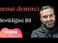 Senai Demirci - Sevildi?ini Bil