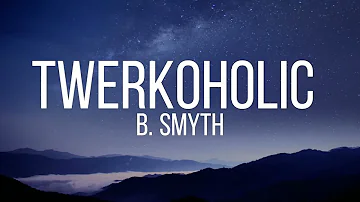 Twerkoholic - B. Smyth (Lyrics) [Tiktok song]