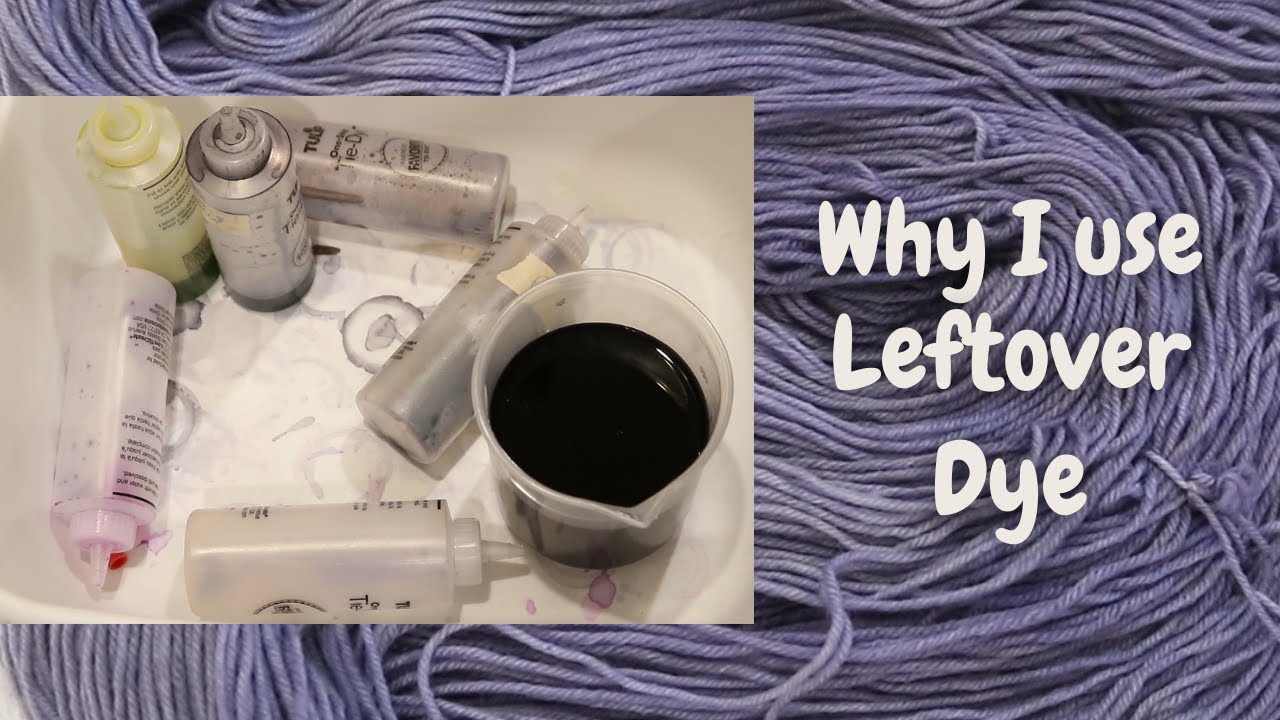 Why I Leave No Dye Behind - My Logic Behind Dyeing Yarn with Leftover Dye