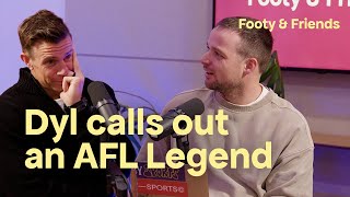 AFL RD 9 | Dyl calls out an AFL Legend and he’s petrified  [Footy & Friends]