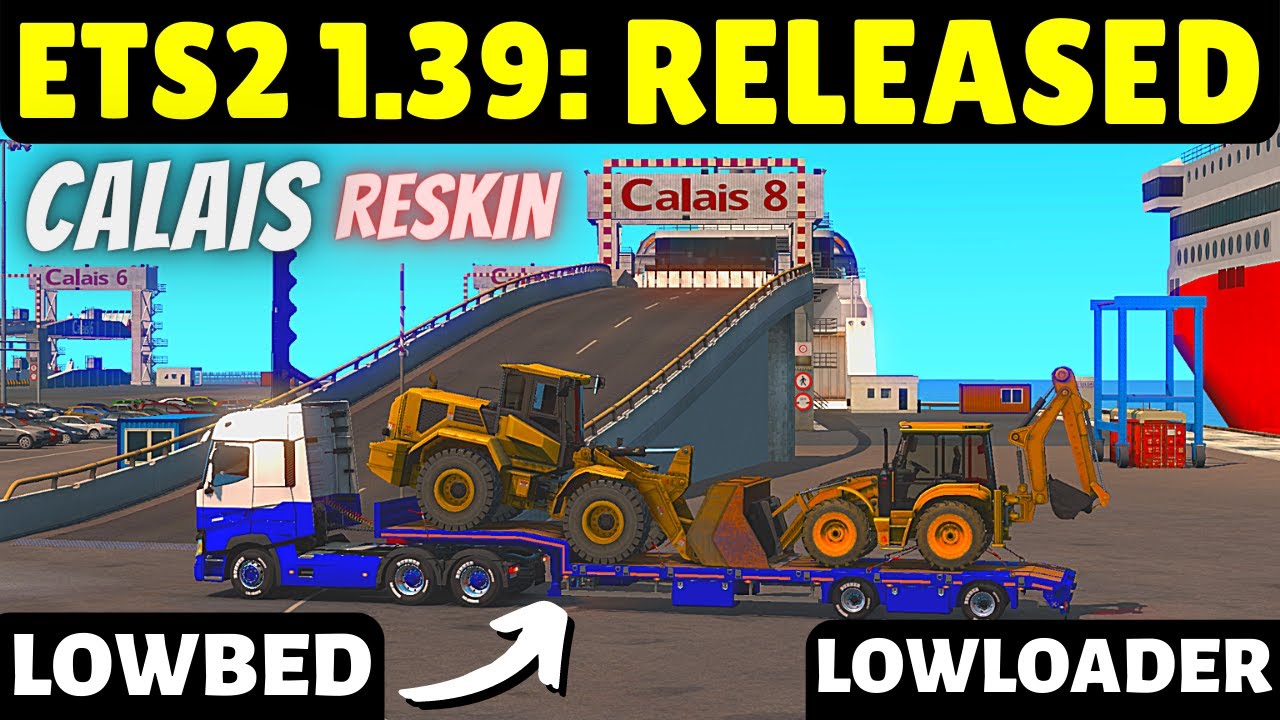 ETS2 1.39 Release: Full Changelog | Calais Reskin, Low-Bed/Low-Loader ...