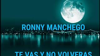 Vignette de la vidéo "Te Vas y No Volverás ( letra ) - Ronny Manchego"