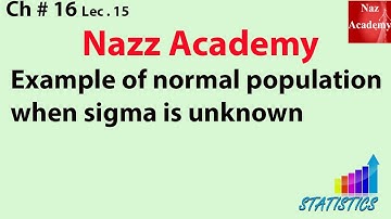 Example of normal population when sigma is unknown ch 16 lec 15