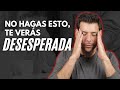 No Hagas Esto, Te Verás Desesperada | JORGE ESPINOSA