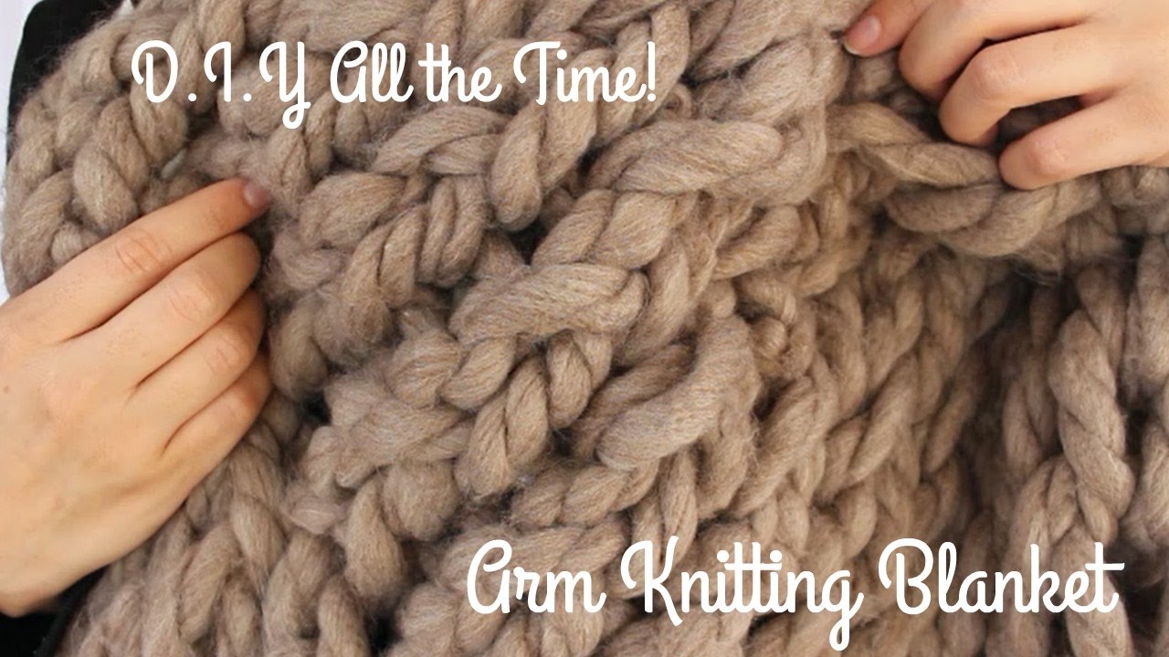 D.I.Y All the Time! Arm Knitting Blanket YouTube
