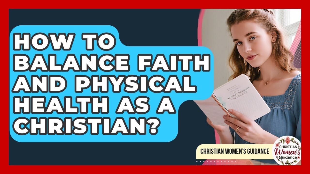 How To Balance Faith And Physical Health As A Christian? - Christian ...