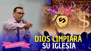 DIOS LIMPIARÁ SU IGLESIA - Pastor David Gutiérrez