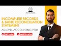 Incomplete Records &amp; Bank Reconciliation Statement | AS Level Accounting 9706 Full Lecture