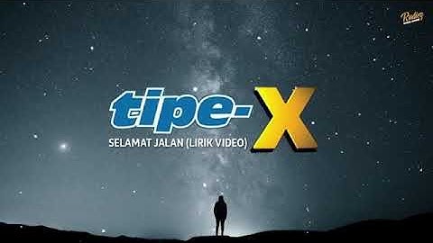 Tipe-X selamat jalan(lirik video)