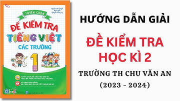 Tiếng Việt Lớp 1 - Đề Kiểm Tra Trường Tiểu Chu Văn An | Học Kì 2 | Thầy Nguyễn Văn Quyền