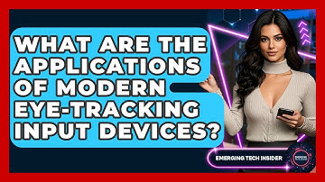 What Are The Applications Of Modern Eye-tracking Input Devices? - Emerging Tech Insider