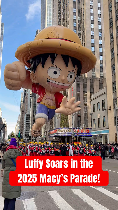 The captain of the Straw Hat Crew, Monkey D. Luffy, returned and soared in the 99th Macy's Parade!