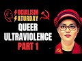 SOCIALISM SATURDAY: Queer Ultraviolence, Part 1