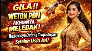 Gila Weton Pon Akhirnya Meledak Rezekinya Datang Tanpa Ampun Setelah Usia Ini