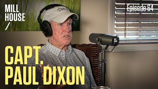 Capt. Paul Dixon | Mill House Podcast - Episode 64 Capt. Paul Dixon | Mill House Podcast - Episode 64