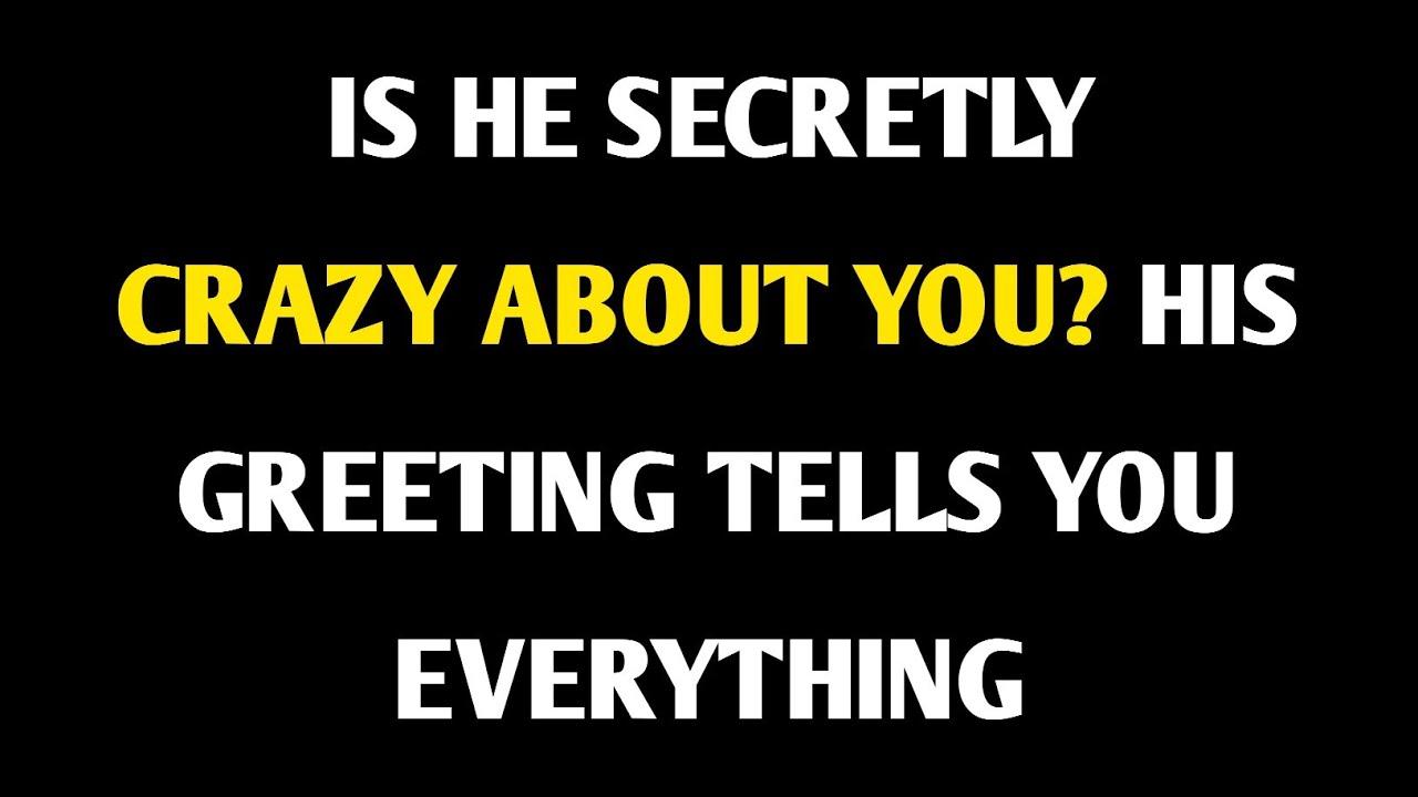 Is He Secretly Crazy About You? His Greeting Tells You Everything | Amazing Mind Facts