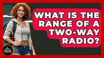 What Is The Range Of A Two-Way Radio? - Exploring Campgrounds