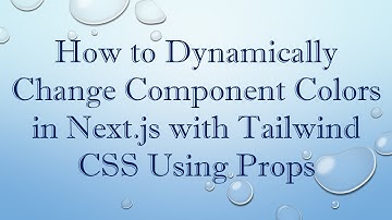 How to Dynamically Change Component Colors in Next.js with Tailwind CSS Using Props