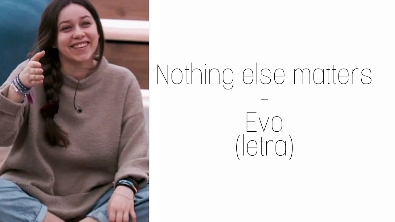eva nothing else matters (letra) YouTube