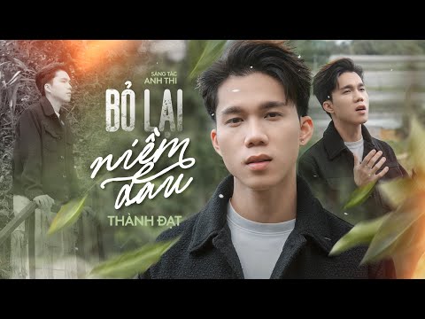 BỎ LẠI NIỀM ĐAU - THÀNH ĐẠT x ANH THI | OFFICIAL MV LYRIC |