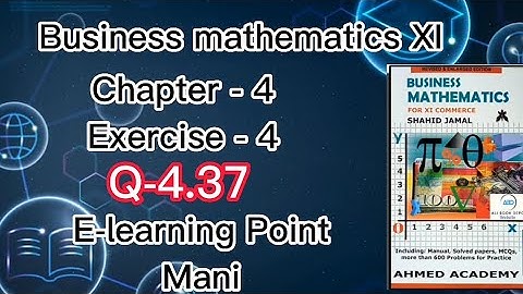 Business mathematics XI Chapter-4 Q-4.37 Solved Questions Sindh board E-learning Point Mani