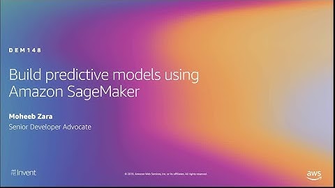 AWS re:Invent 2019: Build predictive models using Amazon SageMaker (DEM148)