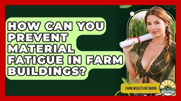 How Can You Prevent Material Fatigue In Farm Buildings? - Farm Wealth Network