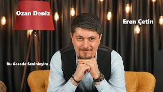 Ozan Deniz & Eren Çetin - Bu Gecede Seninleyim - 4K Akustik Klip - 2023