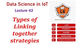 Types of Linking together strategies in IoT |Lecture 42 |  Data Science in IoT | BCIT056