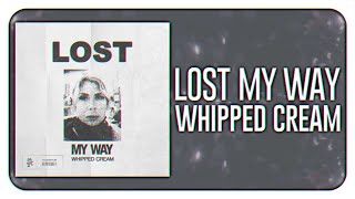 WHIPPED CREAM - Lost My Way Resimi