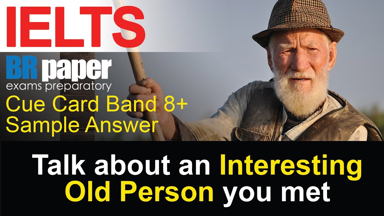 Talk about an interesting old person you met | IELTS Speaking Cue Card | BRpaper