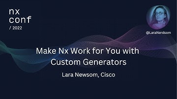 Nx Conf 2022 - Make Nx Work for You with Custom Generators
