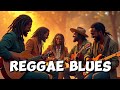 Reggae Blues Mix 2025 | Best Deep Bass & Relaxing Melodic Rhythms Ever