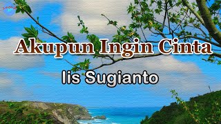 Akupun Ingin Cinta - Iis Sugianto (lirik Lagu)| Lagu Indonesia  ~ matahari pagi hangatkanlah tubuhku