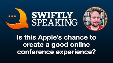 Is WWDC20 Apple’s chance to create a good online conference? – James Thomson on Swiftly Speaking
