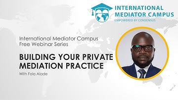 Building Your Private Mediation Practice (Prospects&Challenges) with Fola Alade - IM Campus Webinar