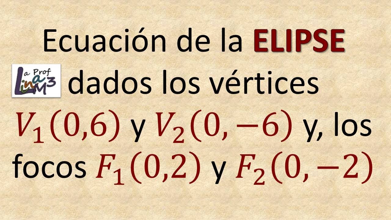 Ecuación de la elipse dados dos vértices y sus focos | La Prof Lina M3