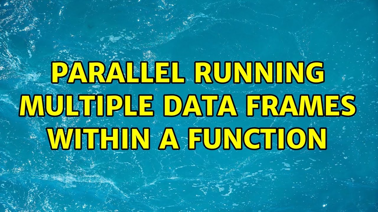 Parallel running multiple data frames within a function - YouTube