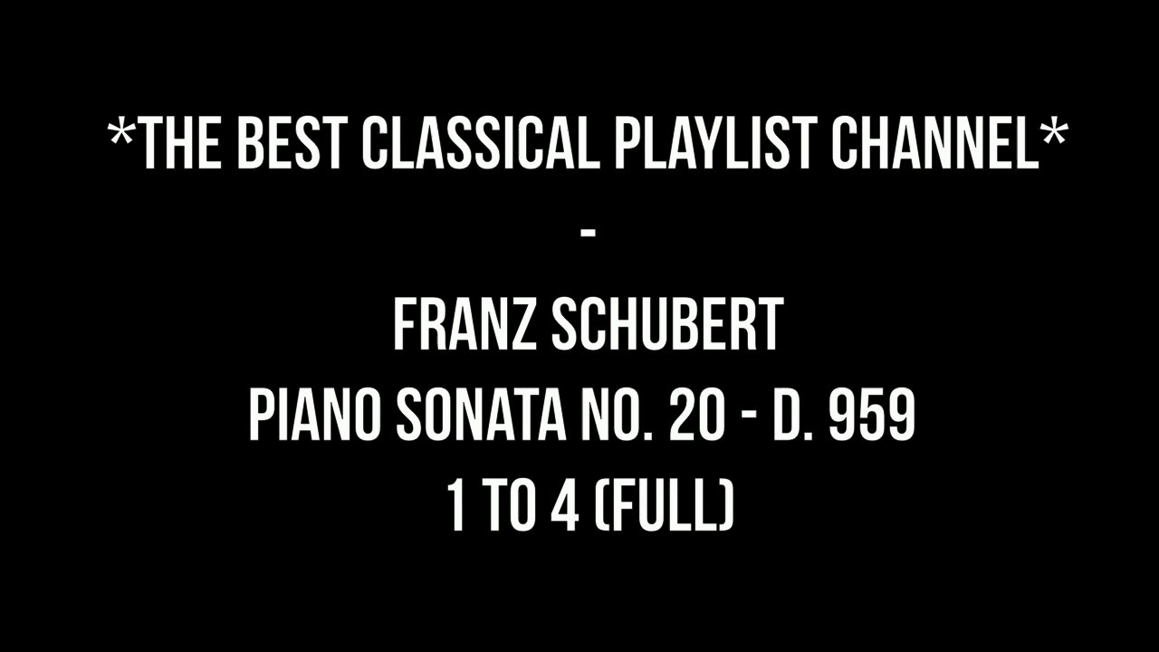 The Best of Franz Schubert - Classical Piano Sonata no 20, D959 1-2-3-4 ...