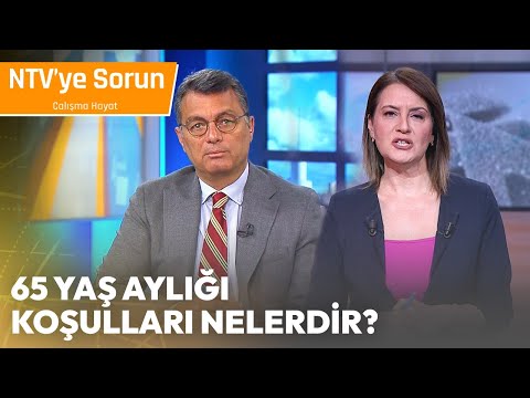 65 Yaş Aylığı Koşulları Nelerdir? - NTV 'ye Sorun Çalışma Hayatı