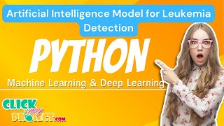 Python Machine Learning Project - AI Model for Leukemia Detection - ClickMyProject