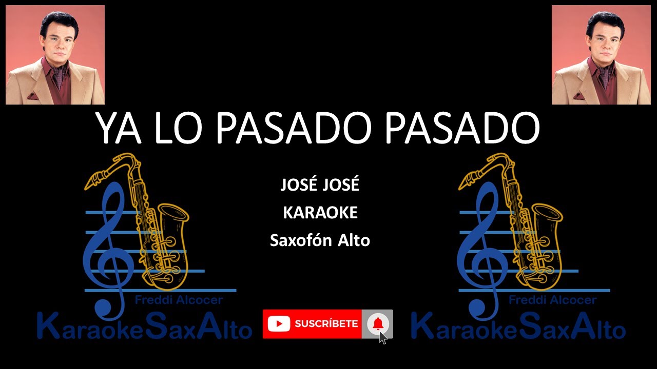 YA LO PASADO PASADO JOSÉ JOSÉ KARAOK SAX ALTO. - YouTube