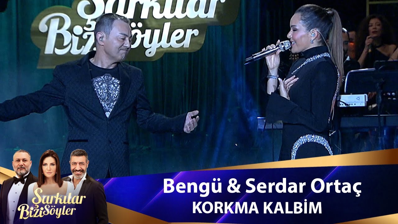 Bengü &  Serdar Ortaç - KORKMA KALBİM