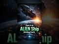 There is an ALIEN Ship Orbiting Earth 🛸 #shorts #mystery