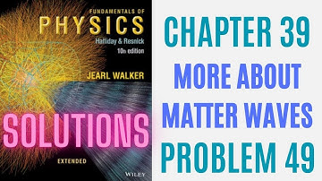 Halliday resnick chapter 39 problem 49 solution | Fundamentals of physics 10e solutions